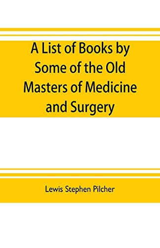 Beispielbild fr A list of books by some of the old masters of medicine and surgery together with books on the history of medicine and on medical biography in the . notes and reproductions of some title zum Verkauf von Books Puddle