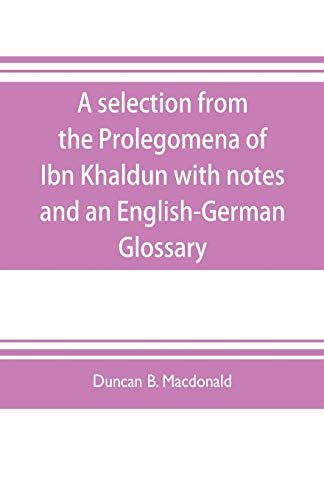 Stock image for A selection from the Prolegomena of Ibn Khaldun with notes and an English-German Glossary for sale by Lucky's Textbooks