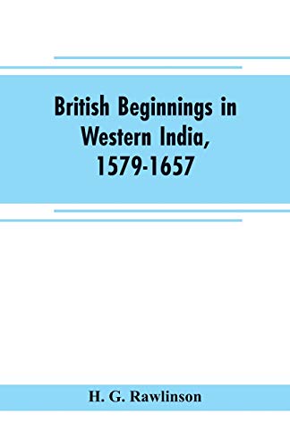 Stock image for British beginnings in western India, 1579-1657: an account of the early days of the British factory of Surat for sale by Books Puddle