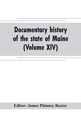 Imagen de archivo de DOCUMENTARY HISTORY OF THE STATE OF MAINE (VOLUME XIV) CONTAINING THE BAXTER MANUSCRIPTS a la venta por KALAMO LIBROS, S.L.