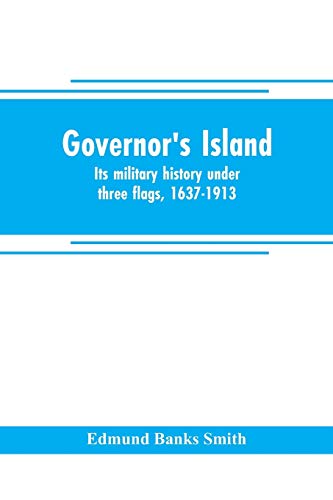 Stock image for Governor's Island: its military history under three flags, 1637-1913 for sale by Lucky's Textbooks