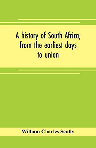 Stock image for A HISTORY OF SOUTH AFRICA, FROM THE EARLIEST DAYS TO UNION for sale by KALAMO LIBROS, S.L.