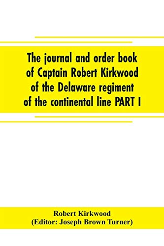 Stock image for The journal and order book of Captain Robert Kirkwood of the Delaware regiment of the continental line PART I- A Journal of the Southern campaign . Book of the Campaign in New Jersey, 1777 for sale by Lucky's Textbooks