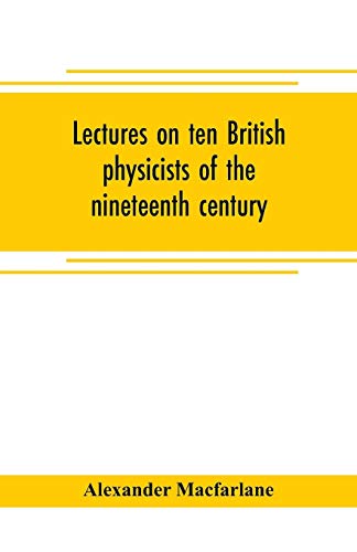 Stock image for Lectures on ten British physicists of the nineteenth century for sale by GF Books, Inc.