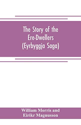 Stock image for THE STORY OF THE ERE-DWELLERS (EYRBYGGJA SAGA) WITH THE STORY OF THE HEATH-SLAYINGS AS APPENDIX DONE INTO ENGLISH OUT OF THE ICELANDIC for sale by KALAMO LIBROS, S.L.