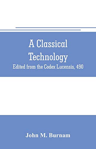 Beispielbild fr A CLASSICAL TECHNOLOGY: EDITED FROM THE CODEX LUCENSIS, 490 zum Verkauf von KALAMO LIBROS, S.L.