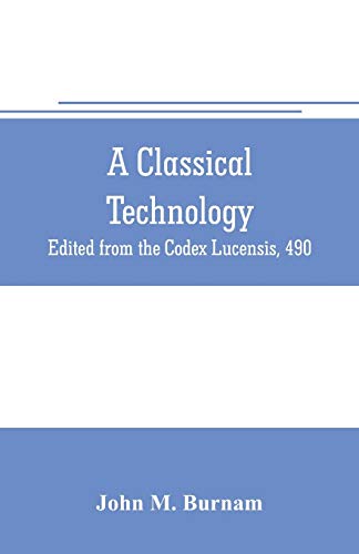 Stock image for A CLASSICAL TECHNOLOGY: EDITED FROM THE CODEX LUCENSIS, 490 for sale by KALAMO LIBROS, S.L.