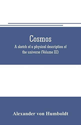 Imagen de archivo de COSMOS: A SKETCH OF A PHYSICAL DESCRIPTION OF THE UNIVERSE (VOLUME III) a la venta por KALAMO LIBROS, S.L.