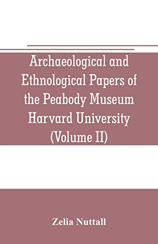 Beispielbild fr ARCHAEOLOGICAL AND ETHNOLOGICAL PAPERS OF THE PEABODY MUSEUM HARVARD UNIVERSITY (VOLUME II): THE FUNDAMENTAL PRINCIPLES OF OLD AND NEW WORLD CIVILIZATIONS: A COMPARATIVE RESEARCH BASED ON A STUDY OF THE ANCIENT MEXICAN RELIGIOUS, SOCIOLOGICAL AND CALENDRI zum Verkauf von KALAMO LIBROS, S.L.
