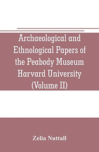 Stock image for ARCHAEOLOGICAL AND ETHNOLOGICAL PAPERS OF THE PEABODY MUSEUM HARVARD UNIVERSITY (VOLUME II): THE FUNDAMENTAL PRINCIPLES OF OLD AND NEW WORLD CIVILIZATIONS: A COMPARATIVE RESEARCH BASED ON A STUDY OF THE ANCIENT MEXICAN RELIGIOUS, SOCIOLOGICAL AND CALENDRI for sale by KALAMO LIBROS, S.L.