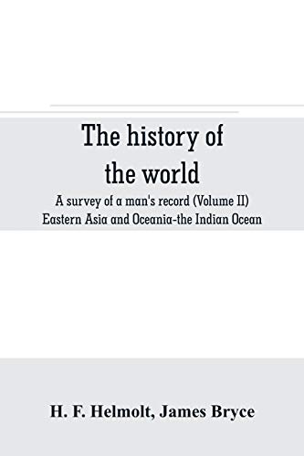 Stock image for THE HISTORY OF THE WORLD, A SURVEY OF A MAN'S RECORD (VOLUME II) EASTERN ASIA AND OCEANIA-THE INDIAN OCEAN for sale by KALAMO LIBROS, S.L.