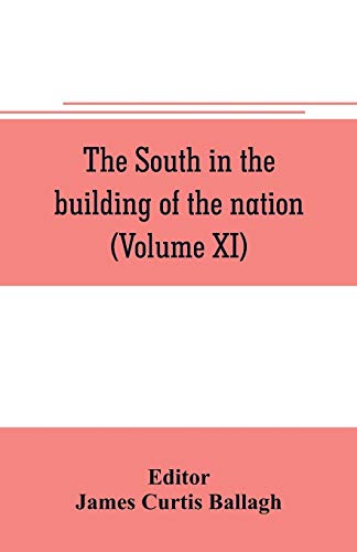 Stock image for THE SOUTH IN THE BUILDING OF THE NATION: A HISTORY OF THE SOUTHERN STATES DESIGNED TO RECORD THE SOUTH'S PART IN THE MAKING OF THE AMERICAN NATION; TO PORTRAY THE CHARACTER AND GENIUS, TO CHRONICLE THE ACHIEVEMENTS AND PROGRESS AND TO ILLUST for sale by KALAMO LIBROS, S.L.