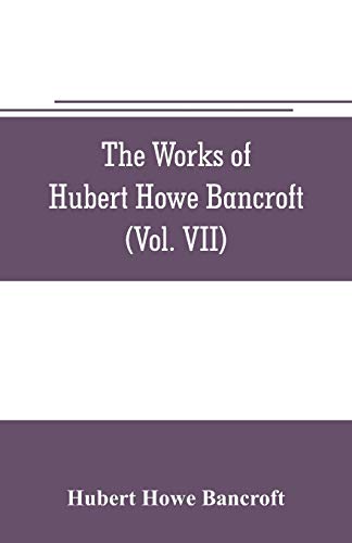 Beispielbild fr THE WORKS OF HUBERT HOWE BANCROFT (VOLUME VII) HISTORY OF THE CENTRAL AMERICA (VO. II.) 1530.-1800 zum Verkauf von KALAMO LIBROS, S.L.