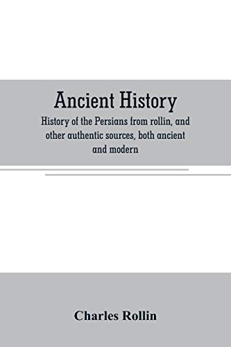 Beispielbild fr ANCIENT HISTORY. HISTORY OF THE PERSIANS FROM ROLLIN, AND OTHER AUTHENTIC SOURCES, BOTH ANCIENT AND MODERN zum Verkauf von KALAMO LIBROS, S.L.