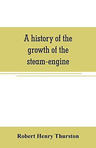 Stock image for A HISTORY OF THE GROWTH OF THE STEAM-ENGINE for sale by KALAMO LIBROS, S.L.