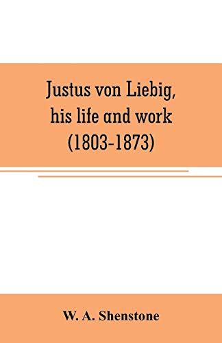 Stock image for JUSTUS VON LIEBIG, HIS LIFE AND WORK (1803-1873) for sale by KALAMO LIBROS, S.L.