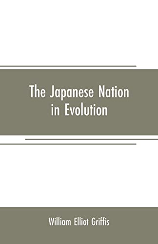 Imagen de archivo de THE JAPANESE NATION IN EVOLUTION, STEPS IN THE PROGRESS OF A GREAT PEOPLE a la venta por KALAMO LIBROS, S.L.