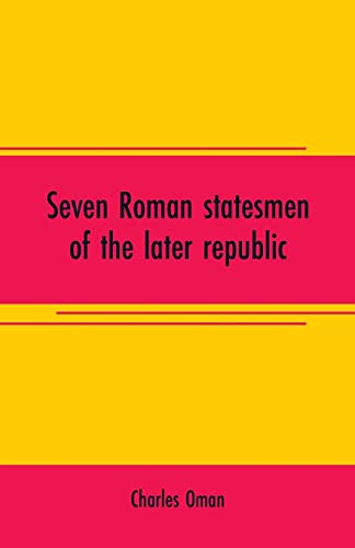 Imagen de archivo de SEVEN ROMAN STATESMEN OF THE LATER REPUBLIC: THE GRACCHI. SULLA. CRASSUS. CATO. POMPEY. CAESAR a la venta por KALAMO LIBROS, S.L.