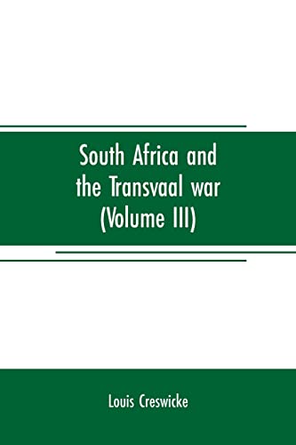 Beispielbild fr SOUTH AFRICA AND THE TRANSVAAL WAR (VOLUME III): FROM THE BATTLE OF COLENSO, 15TH DEC. 1899. TO LORD ROBERTS'S ADVANCE INTO THE FREE STATE 12TH FEB. 1900 zum Verkauf von KALAMO LIBROS, S.L.