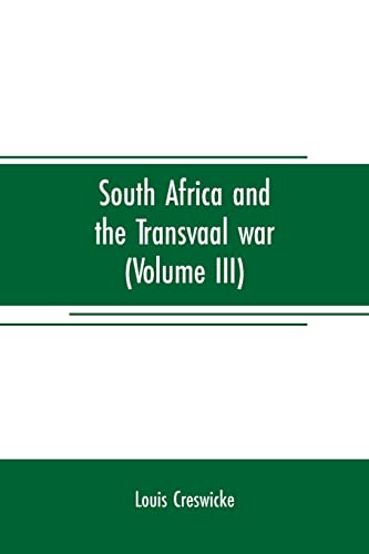 Stock image for South Africa and the Transvaal war (Volume III): from the battle of colenso, 15th dec. 1899. to Lord Roberts's advance into the free state 12th Feb. 1900 for sale by Lucky's Textbooks