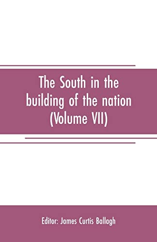 Stock image for THE SOUTH IN THE BUILDING OF THE NATION: A HISTORY OF THE SOUTHERN STATES DESIGNED TO RECORD THE SOUTH'S PART IN THE MAKING OF THE AMERICAN NATION; TO PORTRAY THE CHARACTER AND GENIUS, TO CHRONICLE THE ACHIEVEMENTS AND PROGRESS AND TO ILLUST for sale by KALAMO LIBROS, S.L.