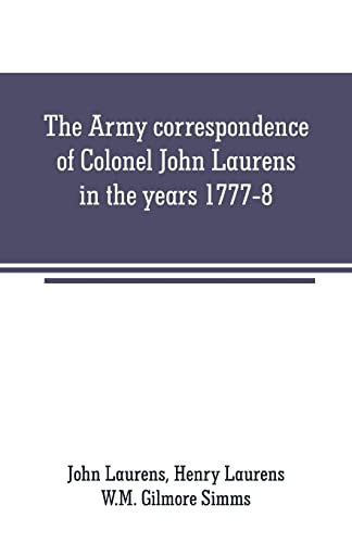 Stock image for The Army correspondence of Colonel John Laurens in the years 1777-8 for sale by GF Books, Inc.
