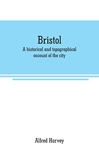 Beispielbild fr BRISTOL: A HISTORICAL AND TOPOGRAPHICAL ACCOUNT OF THE CITY zum Verkauf von KALAMO LIBROS, S.L.
