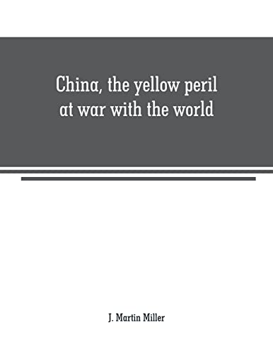 Stock image for China, the yellow peril at war with the world: a history of the Chinese empire from the dawn of civilization to the present time Including . is added a complete account of the boxer upri for sale by Book Deals