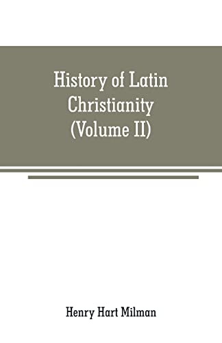 Stock image for HISTORY OF LATIN CHRISTIANITY: INCLUDING THAT OF THE POPES TO THE PONTIFICATE OF NICHOLAS V (VOLUME II) for sale by KALAMO LIBROS, S.L.
