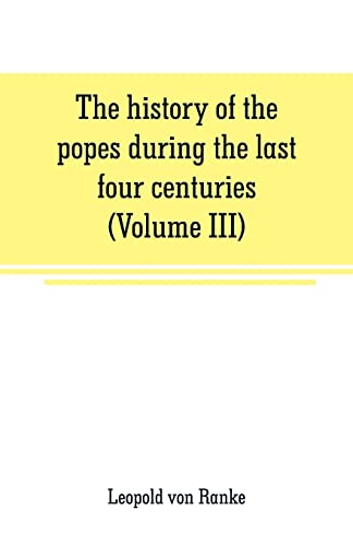 Imagen de archivo de THE HISTORY OF THE POPES DURING THE LAST FOUR CENTURIES (VOLUME III) a la venta por KALAMO LIBROS, S.L.