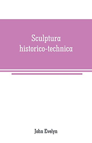 Imagen de archivo de SCULPTURA HISTORICO-TECHNICA: OR, THE HISTORY AND ART OF ENGRAVING a la venta por KALAMO LIBROS, S.L.
