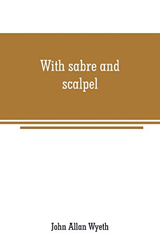 Beispielbild fr WITH SABRE AND SCALPEL: THE AUTOBIOGRAPHY OF A SOLDIER AND SURGEON zum Verkauf von KALAMO LIBROS, S.L.