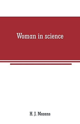 Imagen de archivo de WOMAN IN SCIENCE: WITH AN INTRODUCTORY CHAPTER ON WOMAN'S LONG STRUGGLE FOR THINGS OF THE MIND a la venta por KALAMO LIBROS, S.L.
