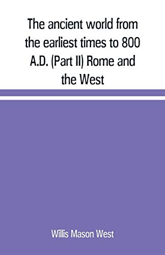 Stock image for THE ANCIENT WORLD FROM THE EARLIEST TIMES TO 800 A.D. (PART II) ROME AND THE WEST for sale by KALAMO LIBROS, S.L.