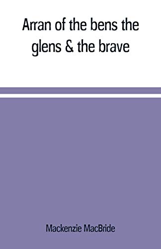 Imagen de archivo de ARRAN OF THE BENS, THE GLENS & THE BRAVE a la venta por KALAMO LIBROS, S.L.