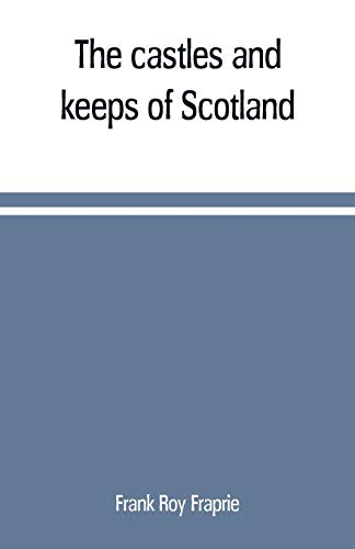 Stock image for THE CASTLES AND KEEPS OF SCOTLAND: BEING A DESCRIPTION OF SUNDRY FORTRESSES, TOWERS, PEELS, AND OTHER HOUSES OF STRENGTH BUILT BY THE PRINCES AND BARONS OF OLD TIME IN THE HIGHLANDS, ISLANDS, INLANDS, AND BORDERS OF THE ANCIENT AND GOD for sale by KALAMO LIBROS, S.L.