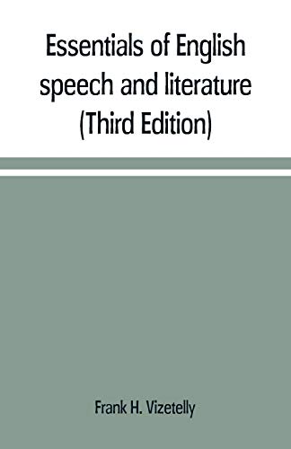 Beispielbild fr ESSENTIALS OF ENGLISH SPEECH AND LITERATURE, AN OUTLINE OF THE ORIGIN AND GROWTH OF THE LANGUAGE, WITH CHAPTERS ON THE INFLUENCE OF THE BIBLE, THE VALUE OF THE DICTIONARY, AND THE USE OF THE GRAMMAR IN THE STUDY OF THE ENGLISH TONGUE (THIRD EDITION) zum Verkauf von KALAMO LIBROS, S.L.