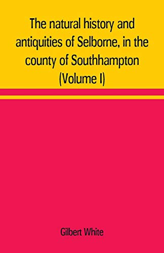 9789353709921: The natural history and antiquities of Selborne, in the county of Southhampton (Volume I)
