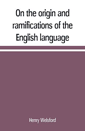 9789353709969: On the origin and ramifications of the English language. Preceded by an inquiry into the primitive seats, early migrations, and final settlements of the principal European nations