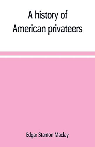 Imagen de archivo de A HISTORY OF AMERICAN PRIVATEERS a la venta por KALAMO LIBROS, S.L.