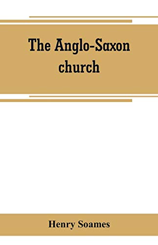 Beispielbild fr The Anglo-Saxon church : its history, revenues, and general character zum Verkauf von Buchpark