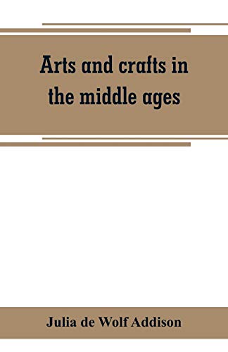 Beispielbild fr ARTS AND CRAFTS IN THE MIDDLE AGES, A DESCRIPTION OF MEDIAEVAL WORKMANSHIP IN SEVERAL OF THE DEPARTMENTS OF APPLIED ART, TOGETHER WITH SOME ACCOUNT OF SPECIAL ARTISANS IN THE EARLY RENAISSANCE zum Verkauf von KALAMO LIBROS, S.L.