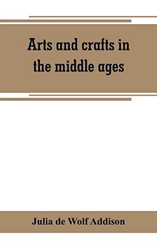 Stock image for ARTS AND CRAFTS IN THE MIDDLE AGES, A DESCRIPTION OF MEDIAEVAL WORKMANSHIP IN SEVERAL OF THE DEPARTMENTS OF APPLIED ART, TOGETHER WITH SOME ACCOUNT OF SPECIAL ARTISANS IN THE EARLY RENAISSANCE for sale by KALAMO LIBROS, S.L.