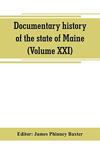 Imagen de archivo de DOCUMENTARY HISTORY OF THE STATE OF MAINE (VOLUME XXI) CONTAINING THE BAXTER MANUSCRIPTS a la venta por KALAMO LIBROS, S.L.