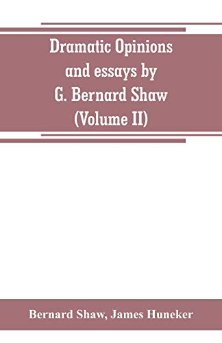 Stock image for Dramatic opinions and essays by G. Bernard Shaw; containing as well A word on the Dramatic opinions and essays, of G. Bernard Shaw (Volume II) for sale by Lucky's Textbooks