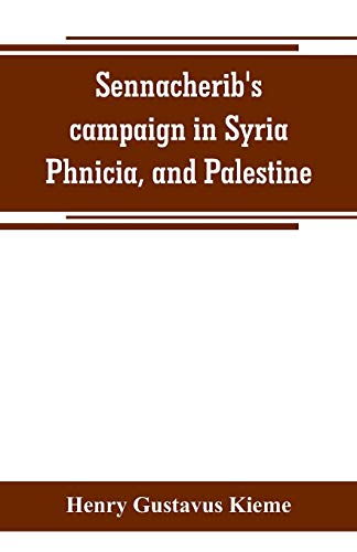 9789353800406: Sennacherib's campaign in Syria, Phnicia, and Palestine: according to his own annuals: Assyrian text and English translation, together with philological and historical notes