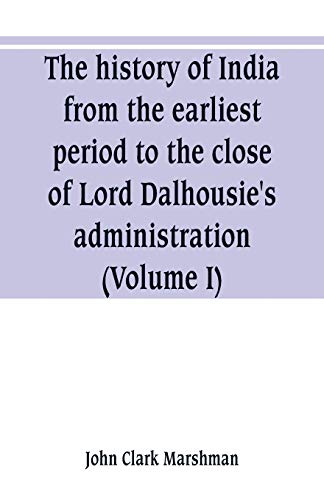 9789353800604: The history of India, from the earliest period to the close of Lord Dalhousie's administration (Volume I)