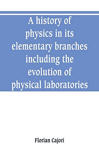 Imagen de archivo de A HISTORY OF PHYSICS IN ITS ELEMENTARY BRANCHES, INCLUDING THE EVOLUTION OF PHYSICAL LABORATORIES a la venta por KALAMO LIBROS, S.L.