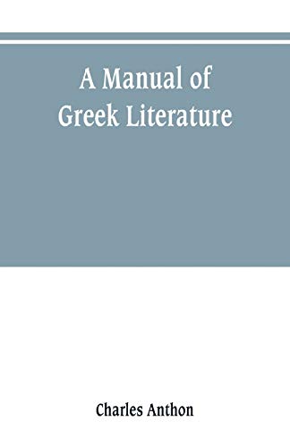 Beispielbild fr A manual of Greek literature : from the earliest authentic periods to the close of the Byzantine era zum Verkauf von Buchpark