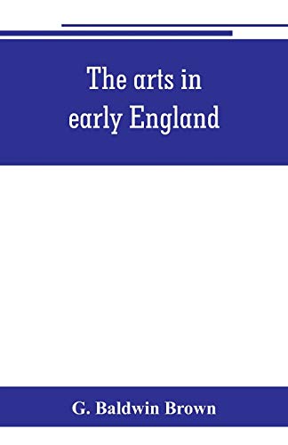 Stock image for THE ARTS IN EARLY ENGLAND: ECCLESIASTICAL ARCHITECTURE IN ENGLAND FROM THE CONVERSION OF THE SAXONS TO THE NORMAN CONQUEST for sale by KALAMO LIBROS, S.L.